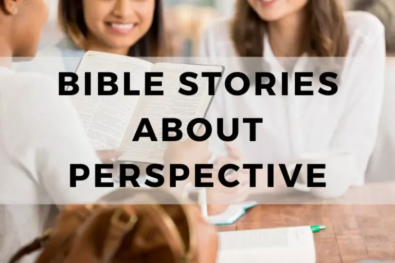 Insightful Bible Stories About Perspective That Inspire Change