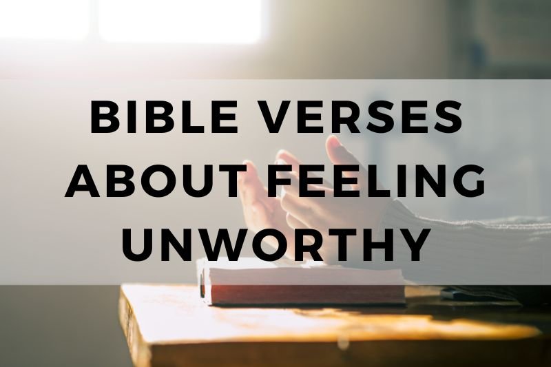 10 Inspirational Bible Verses for When You Feel Unworthy BELIEVE IN