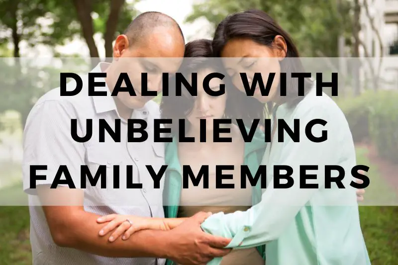 Dealing With Unbelieving Family Members