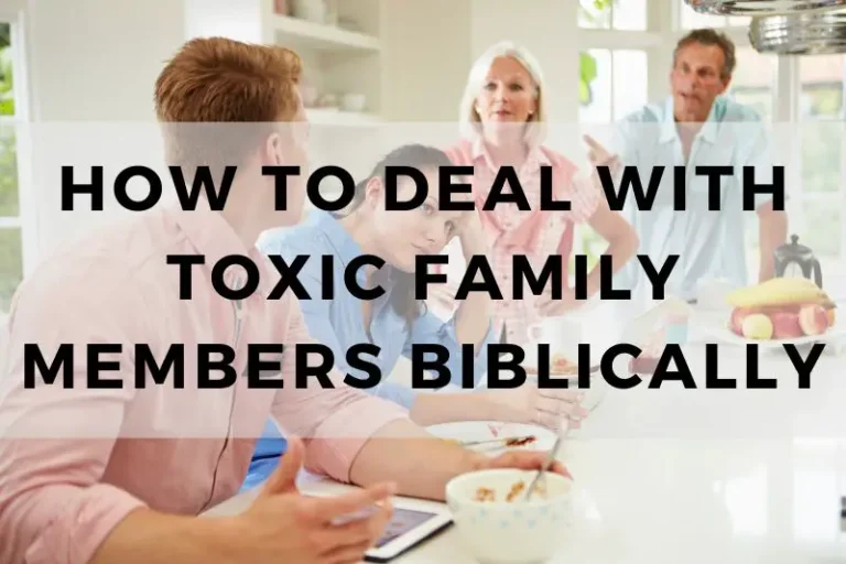 Biblical Strategies for Dealing With Toxic Family Members